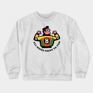 8 Ball: All Signs Point To Yes! Crewneck Sweatshirt